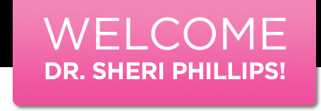 Welcome, Dr. Sheri Phillips