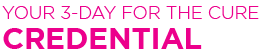 Your 3-Day for the Cure Credential